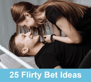 flirty bets to make on a date|250+ Flirty Bet Ideas (For Couples .